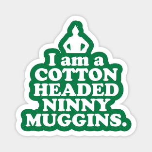 Elf Quote - I am a Cotton Headed Ninny Muggins (White) Magnet