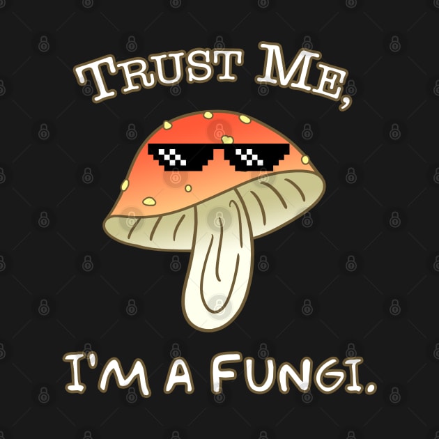 Trust Me, I'm a Fungi - puns by CCDesign