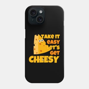 Take It Easy Let's Get Cheesy Phone Case