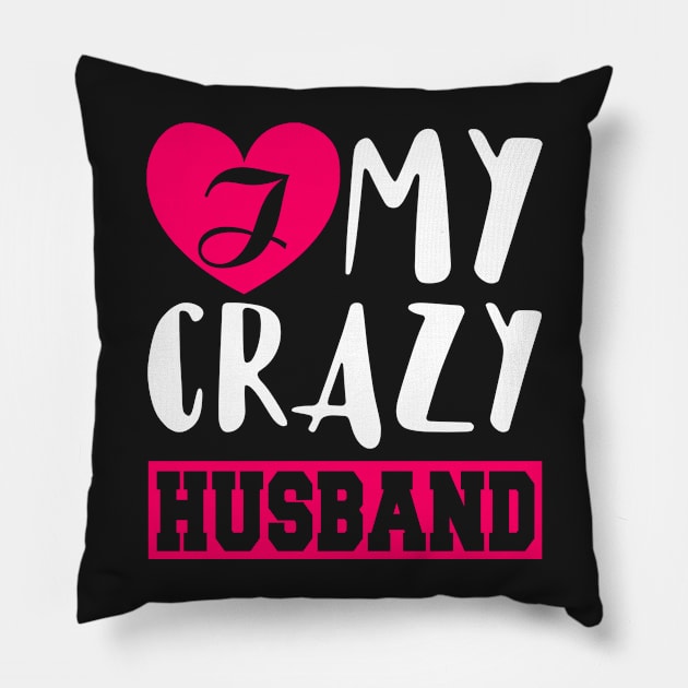 I Love My Crazy Husband Pillow by KsuAnn