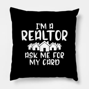 I'm a realtor ask me for my card Pillow