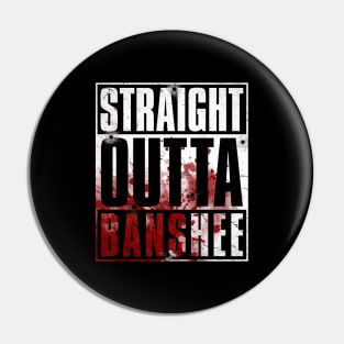 STRAIGHT OUTTA BANSHEE (BLOOD EDITION) Pin