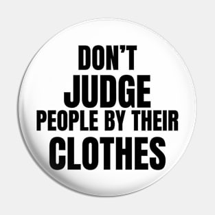 Don't Judge People by their clothes Pin