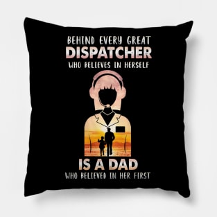 Behind Every Great Dispatcher Is A Dad Pillow