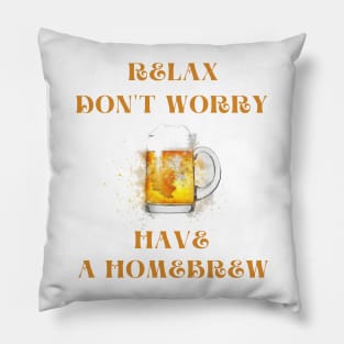 Relax don't worry have a homebrew Pillow