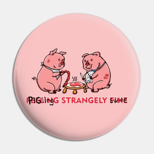 Feeling Strangely Swine Pin