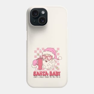 Santa Baby. Leave a Stanley Under The Tree For Me Phone Case