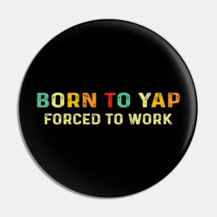 Born To Tap Forced To Work Pin