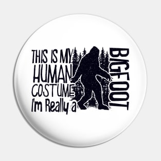 This Is My Human Costume I'm Really A Bigfoot Silhouette Pin