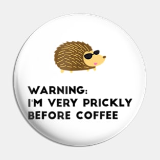 Warning I'm Very Prickly Before Coffee Hedgehog Meme Pin