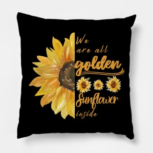 We are all golden Sunflower inside Pillow