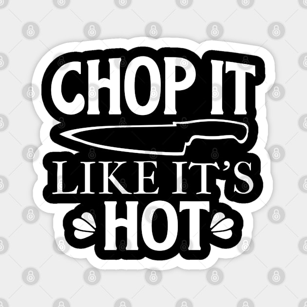 Chop It Like It's HOT! Magnet by Duds4Fun