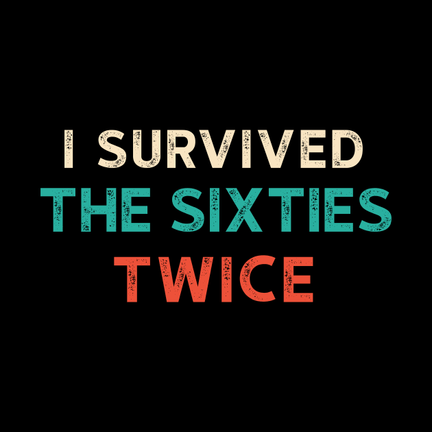 I Survived The 60s Twice Shirt - Funny Birthday Gifts by luisharun