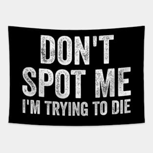 Don't Spot Me I'm Trying to Die Bodybuilding Lifting Tapestry