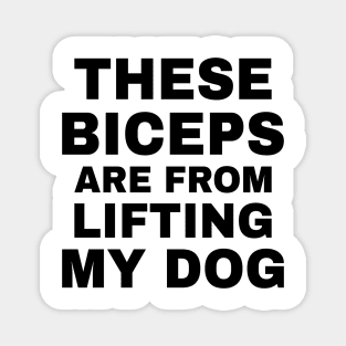 These Biceps are from Lifting My Dog Magnet