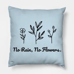 No Rain No Flowers Pillow