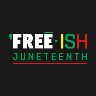 Free ish Juneteenth Black Freedom Day American History 1865 T-Shirt