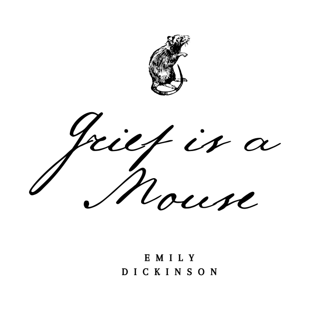 Emily Dickinson Poem - Grief is a Mouse by aplinsky