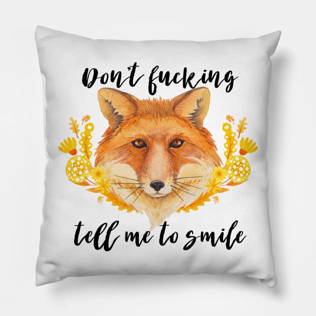 Don't Fucking Tell Me To Smile Pillow by chicalookate