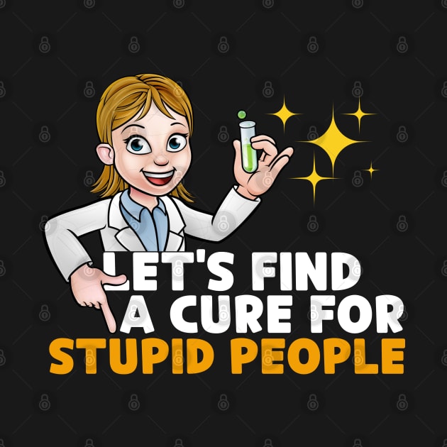 Lets Find a Cure For Stupid People by JB.Collection