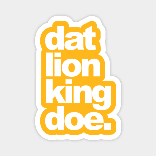 Dat Lion King Doe. Magnet