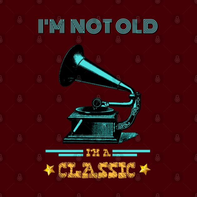 Phonograph I'm not old I'm a classic by RedwaneShop