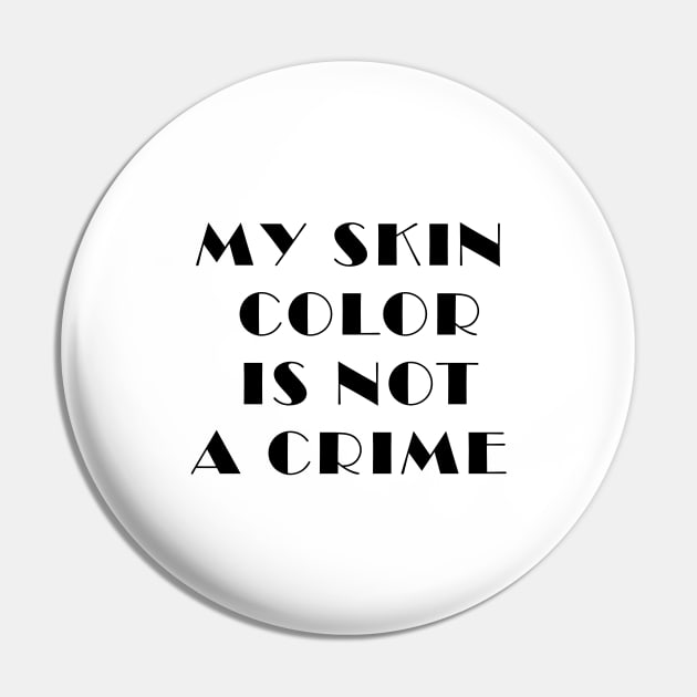 my skin color is not a crime funny gift Pin by Zekkanovix ART