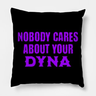 Nobody Cares About Your Dyna Pillow