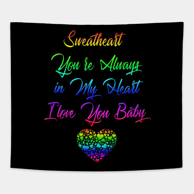 Sweatheart You Re Always In My Heart I Love You Baby Sweatheart Arazzo Teepublic It