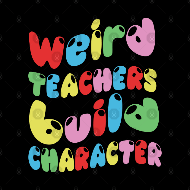 Weird Teachers Build Character by TheAwesome