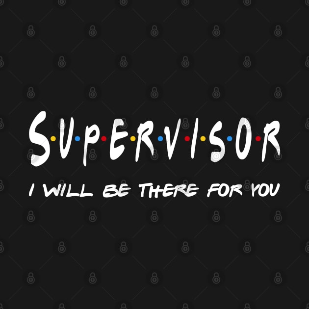 Supervisor Gifts - I'll be there for you by StudioElla