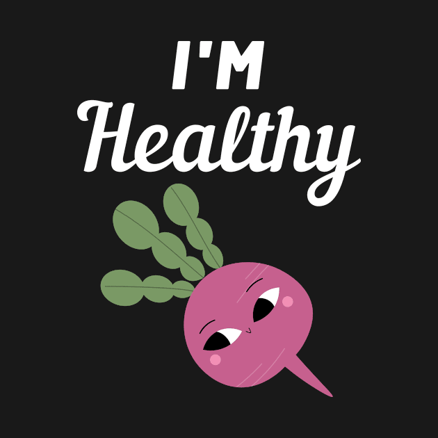 I'm Healthy Radish by FunnyStylesShop