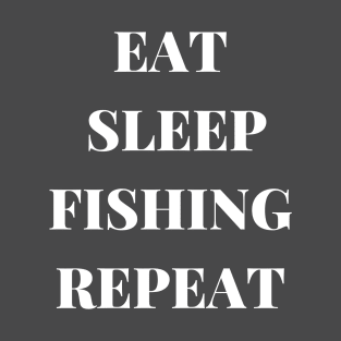 EAT SLEEP FISHING REPEAT T-Shirt