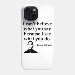 James Baldwin, I can’t believe what you say because I see what you do, Black History Phone Case