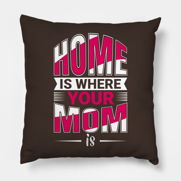 Home Is Where Your MOm Is Pillow by Mako Design 