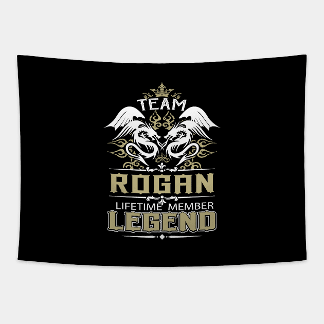 Rogan Name T Shirt -  Team Rogan Lifetime Member Legend Name Gift Item Tee Tapestry by yalytkinyq