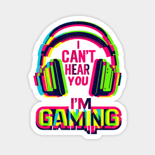 I Can't hear you i'm gaming Magnet