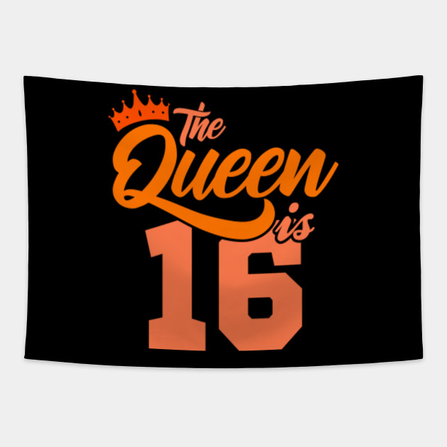 The Queen Is 16th Birthday Gift Idea For Her Birthday Age Tapestry Teepublic