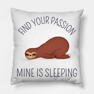 find your thing, find your passion, mine is sleeping Pillow