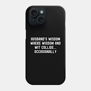 Husband's Wisdom Where Wisdom and Wit Collide Occasionally Phone Case