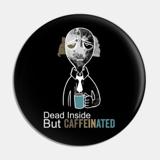 dead inside but caffeinated Pin