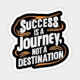 Success is a journey not a destination Magnet