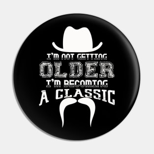 I am Not Getting Older I am Becoming a Classic Pin