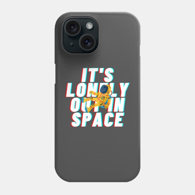 it&#39;s lonely out in space Phone Case by goblinbabe