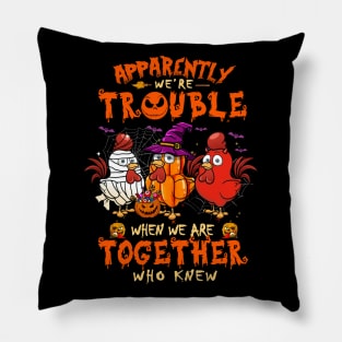 Apparently We're Trouble When We Are Together tshirt  Chicken Halloween T-Shirt Pillow