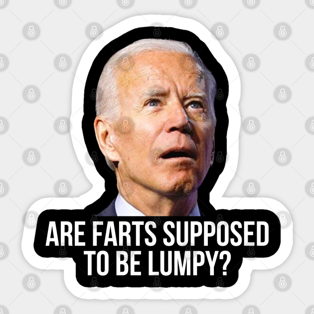 are farts supposed to be lumpy - Anti Joe Biden - Sticker