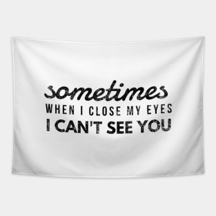 Sometimes When I Close My Eyes I Can't See You - Funny Sayings Tapestry