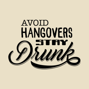 Avoid hangovers, stay Drunk T-Shirt