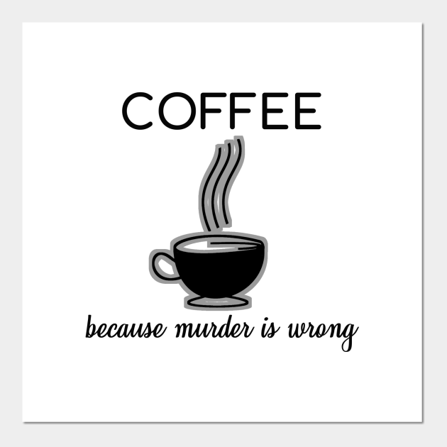 coffee because murder is wrong funny quotes gift by tough stuff
