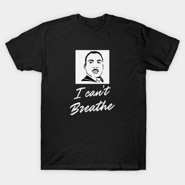 Discover I cant breathe - I Cant Breathe Black Lives - T-Shirt